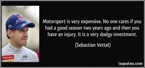 Motorsport is very expensive. No one cares if you had a good season ...