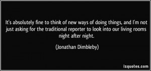 new ways of doing things, and I'm not just asking for the traditional ...