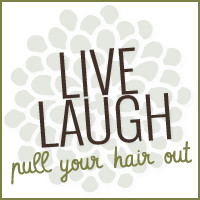 Live Laugh Pull Your Hair Out