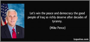 Let's win the peace and democracy the good people of Iraq so richly ...