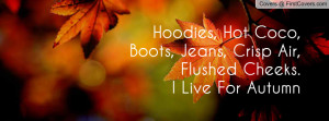 Hoodies, Hot Coco, Boots, Jeans, Crisp Air, Flushed Cheeks.I Live For ...
