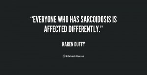 Everyone who has sarcoidosis is affected differently.”