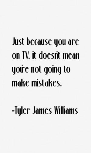 View All Tyler James Williams Quotes