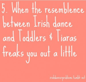 Irish Dancer Problems: They're Reel.