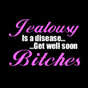 ... / All Womens T-Shirts / Jealousy Is A Disease Get Well Soon Bitches
