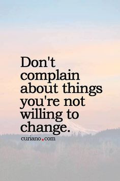 Own your complaints or don't complain at all! Quotes, Live Life Quote ...