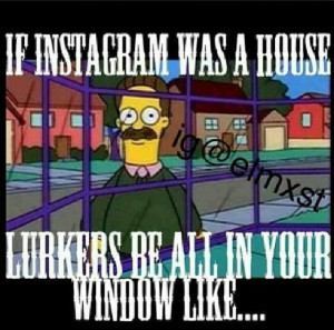 Or Pinterest or any page, if it was your house lurkers be like...