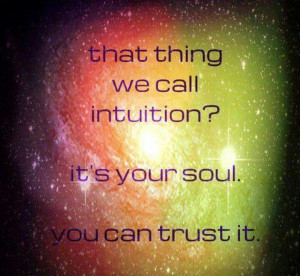 Trust your intuition. Trust that gut feeling!