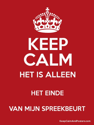 KEEP CALM HET IS ALLEEN HET EINDE VAN MIJN SPREEKBEURT Poster