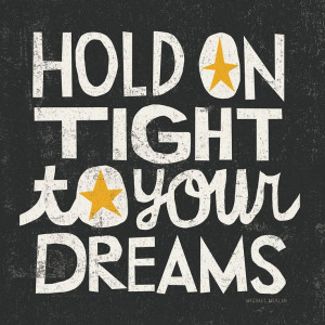 Hold on tight to your dreams