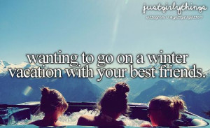 Wanting to go on a winter vacation with your best friends
