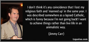 ... things rather than live life in an animalistic way. - Jimmy Carr