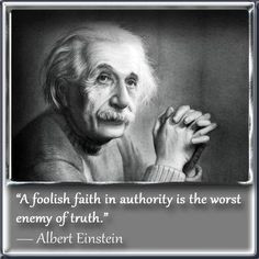Albert Einstein - Foolish Faith in Authority - To find more Famous ...