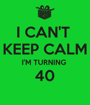 Turning 40.