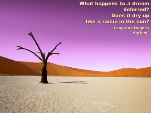 What happens to a dream deferred? Does it dry up like a raisin in ...
