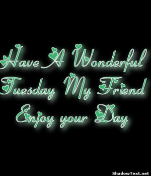 Have A WonderfulTuesday My FriendEnjoy your Day 