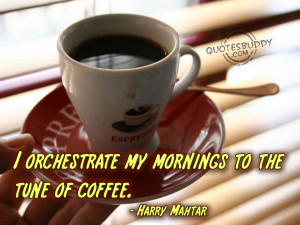 forums: [url=http://www.quotesbuddy.com/coffee-quotes/tune-of-coffee ...