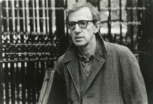 took one course in existential philosophy…” -Woody Allen ...