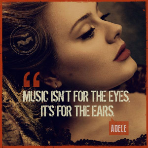 Music isn’t for the eyes, is for the ears.