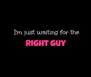 Just Waiting For The Right Guy