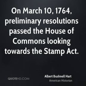 On March 10, 1764, preliminary resolutions passed the House of Commons ...