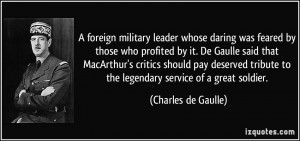 ... to the legendary service of a great soldier. - Charles de Gaulle