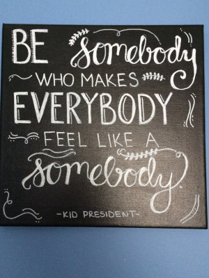 Be Somebody Who Makes Everybody Feel Like A Somebody Canvas Quote Art