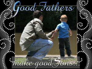 Good fathers make good sons