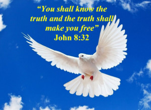 And ye shall know the truth, and the truth shall make you free.