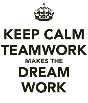 KEEP CALM TEAMWORK MAKES THE DREAM WORK