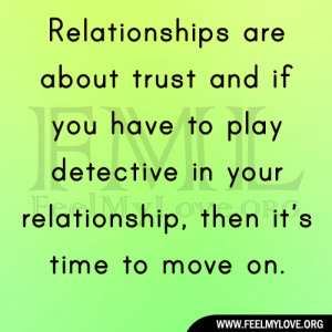 ... to play detective in your relationship, then it’s time to move on