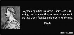 good disposition is a virtue in itself, and it is lasting; the ...