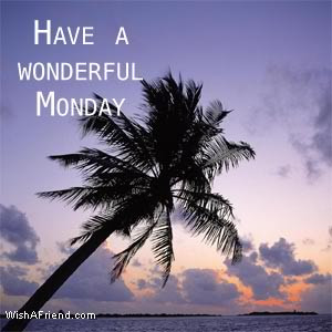 Have A Wonderful Monday
