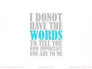 DONOT-HAVE-THE-WORDS-TO-TELL-YOU-HOW-IMPORTANT-YOU-ARE-TO-ME.jpg
