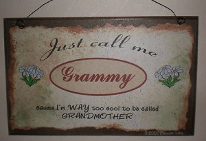 Just Call Me Grammy I'M Too Cool to Be Called Grandmother!