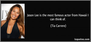 Jason Lee is the most famous actor from Hawaii I can think of. - Tia ...