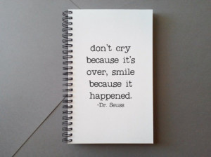 Don't cry because it's over, Dr. Seuss quote, Journal, diary, notebook ...