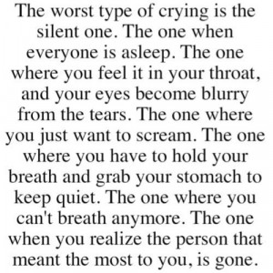 The Worst Type Of Crying Is The Silent One. The One When Everyone Is ...