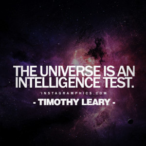 The Universe Is An Intelligence Test Timothy Leary Quote Graphic