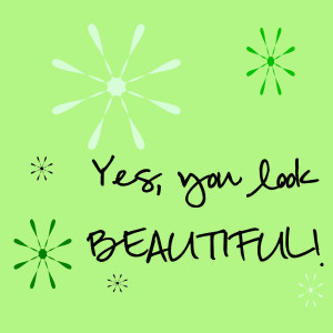 Yes, You Look Beautiful