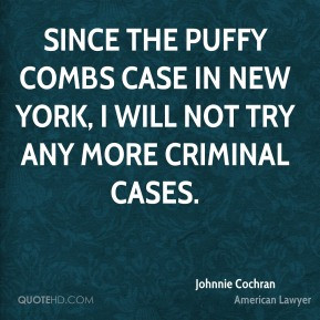 Johnnie Cochran - Since the Puffy Combs case in New York, I will not ...