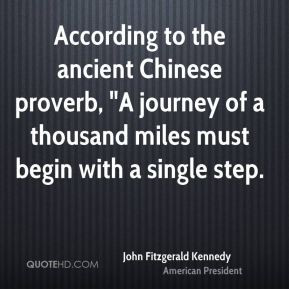 John Fitzgerald Kennedy - According to the ancient Chinese proverb, 