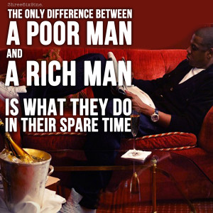 ... Between A Poor Man And A Rich Man Is What They Do In Their Spare Time