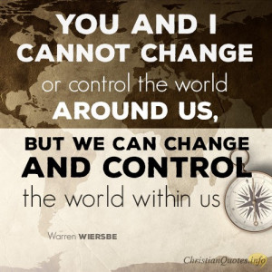 -and-I-cannot-change-or-control-the-world-around-us-but-we-can-change ...