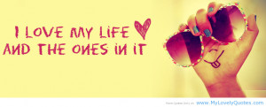 love my life and the ones in it – facebook happy quotes