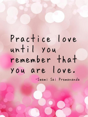 Practice love.