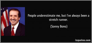 People underestimate me, but I've always been a stretch runner ...
