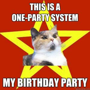 This is a one-party systemMy birthday party
