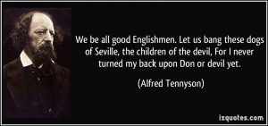 We be all good Englishmen. Let us bang these dogs of Seville, the ...