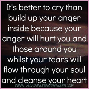 Encouraging Words its better to cry than build up your anger | it s ...